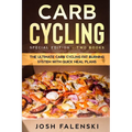 Carb Cycling: Special Edition - Two Books - The Ultimate Carb Cycling Fat Burning System With Quick Meal Plans
