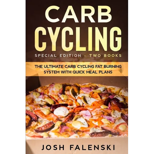 Carb Cycling: Special Edition - Two Books - The Ultimate Carb Cycling Fat Burning System With Quick Meal Plans