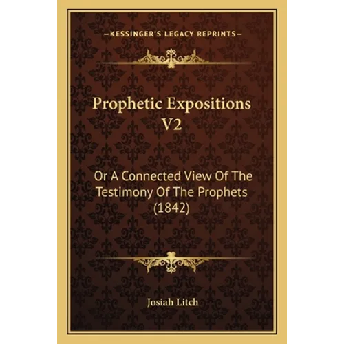 Prophetic Expositions V2: Or A Connected View Of The Testimony Of The Prophets (1842)