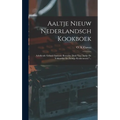 Aaltje Nieuw Nederlandsch Kookboek: Achtfiende Geheel Opnieuw Bewerkte Druk Van "aaltje De Volmaakte En Zuinige Keukenmeid."...