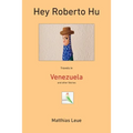 Hey Roberto Hu: Travels in Venezuela and other Stories