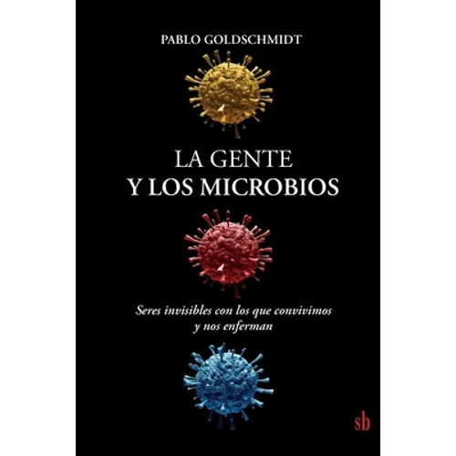 La gente y los microbios: Seres invisibles con los que convivimos y nos enferman
