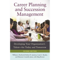 Career Planning and Succession Management: Developing Your Organization's Talent--For Today and Tomorrow