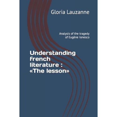 Understanding french literature: The lesson: Analysis of the tragedy of Eugène Ionesco