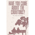 Have You Come About The Croutons?