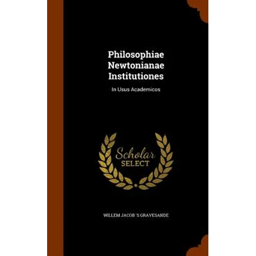 Philosophiae Newtonianae Institutiones: In Usus Academicos