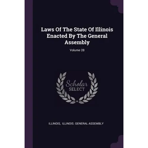 Laws Of The State Of Illinois Enacted By The General Assembly; Volume 28