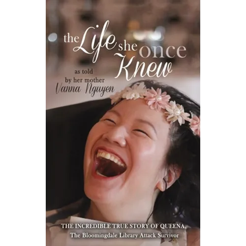 The Life She Once Knew: The Incredible True Story of Queena, The Bloomingdale Library Attack Survivor