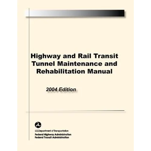Highway and Rail Transit Tunnel Maintenance and Rehabilitation Manual