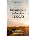 Construieste-ti calea catre SUCCES
