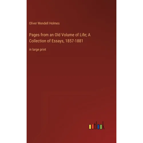 Pages from an Old Volume of Life; A Collection of Essays, 1857-1881: in large print