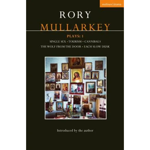 Mullarkey Plays: 1: Single Sex; Tourism; Cannibals; Wolf From the Door; Each Slow Dusk