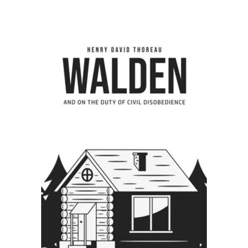 Walden, and On the Duty of Civil Disobedience