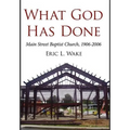 What God Has Done: Main Street Baptist Church, 1906-2006