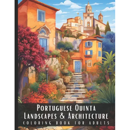 Portuguese Quinta Landscapes & Architecture Coloring Book for Adults: Large Print Beautiful Nature Landscapes Sceneries and Foreign Buildings Adult Co