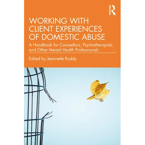 Working with Client Experiences of Domestic Abuse: A Handbook for Counsellors, Psychotherapists, and Other Mental Health Professionals