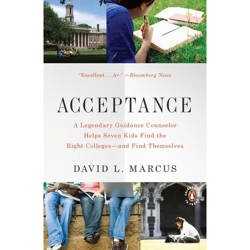 Acceptance: A Legendary Guidance Counselor Helps Seven Kids Find the Right Colleges--and Find Themselves