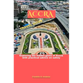 2023 Accra Travel Guide: Exploring the hidden gems of Accra with practical advice on safety