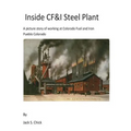 Inside CF&I Steel Plant: A picture story of working at Colorado Fuel and Iron, Pueblo, Colorado