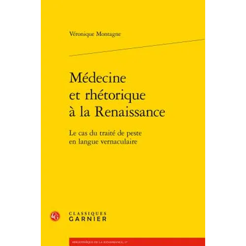 Medecine Et Rhetorique a la Renaissance: Le Cas Du Traite de Peste En Langue Vernaculaire