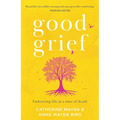 Good Grief: Embracing Life at a Time of Death