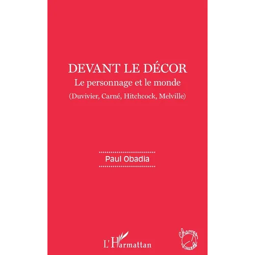 Devant le décor: Le personnage et le monde Duvivier, Carné, Hitchcock, Melville