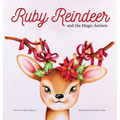 Ruby Reindeer and the Magic Antlers: A story about curiosity, courage and the power of being true to yourself.
