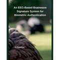 An EEG-Based Brainwave Signature System for Biometric Authentication