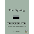 FIGHTING THIRTEENTHThe History of the Thirteenth Battalion A.I.F.