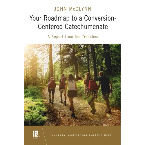 Your Roadmap to a Conversion-Centered Catechumenate: A Report from the Trenches