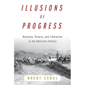 Illusions of Progress: Business, Poverty, and Liberalism in the American Century
