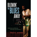 Blowin' the Blues Away: Performance and Meaning on the New York Jazz Scene Volume 16