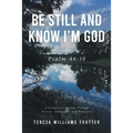 Be Still and Know I'm God: Psalm 46:10: A Caregiver's Journey Through Parents' Alzheimer's and Dementia