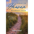 Pathway to Heaven Without Fear: Biblical Hope, Comfort, and Faith for the Journey Ahead