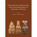 Innovative Approaches and Explorations in Ceramic Studies