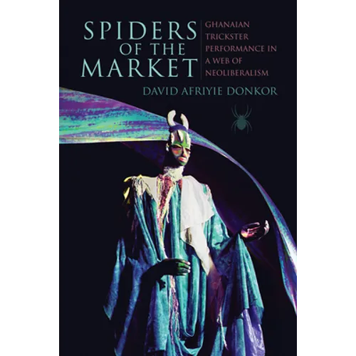 Spiders of the Market: Ghanaian Trickster Performance in a Web of Neoliberalism