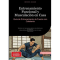 Entrenamiento Funcional y Musculación en Casa: Guía de Entrenamiento de Fuerza con Calistenia: Ejercicios con mancuernas y técnicas de calistenia para