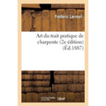 Art Du Trait Pratique de Charpente, 2e Édition