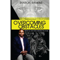 Overcoming Obstacles: Being All That God Created You To Be