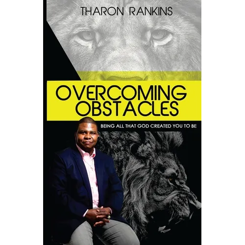 Overcoming Obstacles: Being All That God Created You To Be