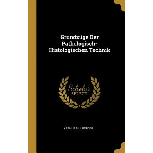 Grundzüge Der Pathologisch-Histologischen Technik - Hardcover