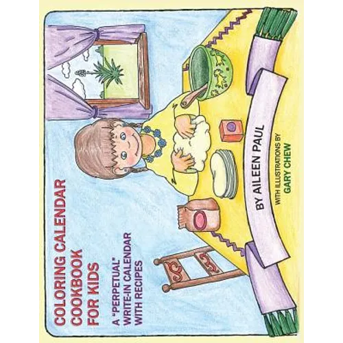 Coloring Calendar Cookbook for Kids: A "Perpetual" Write-In Calendar with Recipes