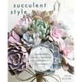 Succulent Style: A Gardener's Guide to Growing and Crafting with Succulents (Plant Style Decor, DIY Interior Design, Gift for Gardeners)