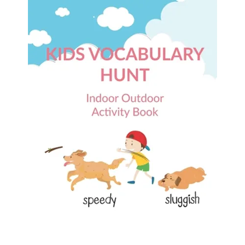 Kids Vocabulary Hunt Indoor Outdoor Activity Book: Activity book for kids to improve vocabulary through activities, New Words and Creative Writing and