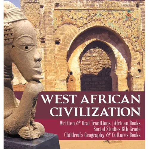 West African Civilization Written & Oral Traditions African Books Social Studies 6th Grade Children's Geography & Cultures Books