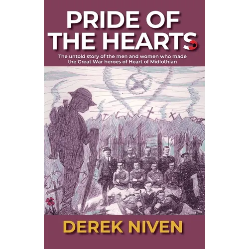 Pride of the Hearts: The untold story of the men and women who made the Great War heroes of Heart of Midlothian