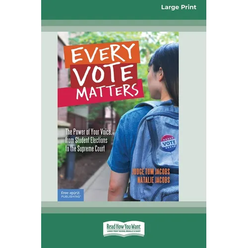 Every Vote Matters: The Power of Your Voice, from Student Elections to the Supreme Court [Standard Large Print]