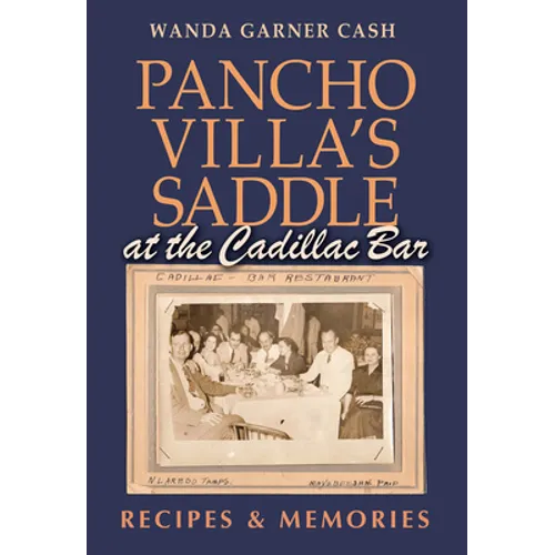 Pancho Villa's Saddle at the Cadillac Bar: Recipes and Memories
