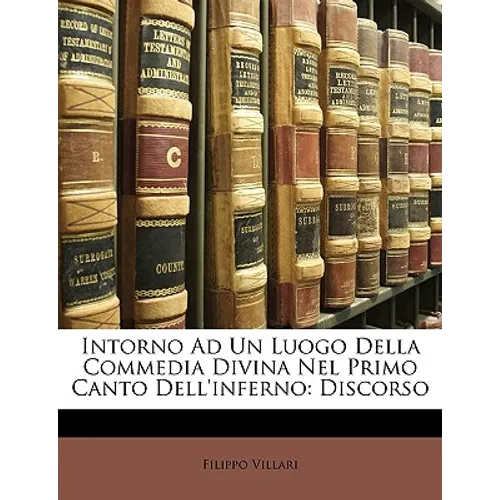 Intorno Ad Un Luogo Della Commedia Divina Nel Primo Canto Dell'inferno: Discorso