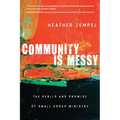 Community Is Messy: The Perils and Promise of Small Group Ministry